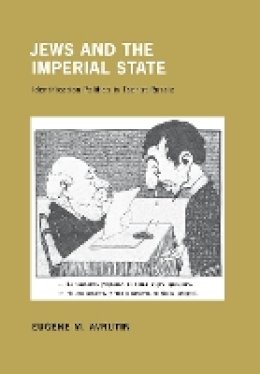 Eugene M. Avrutin - Jews and the Imperial State: Identification Politics in Tsarist Russia - 9780801448621 - V9780801448621