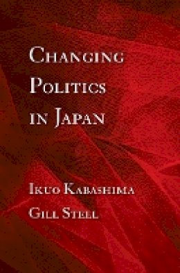 Ikuo Kabashima - Changing Politics in Japan - 9780801448768 - V9780801448768