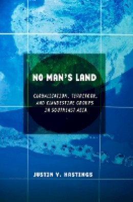 Justin V. Hastings - No Man´s Land: Globalization, Territory, and Clandestine Groups in Southeast Asia - 9780801448898 - V9780801448898