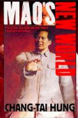 Chang-Tai Hung - Mao´s New World: Political Culture in the Early People´s Republic - 9780801449345 - V9780801449345