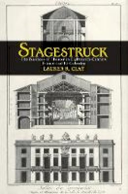 Lauren R. Clay - Stagestruck: The Business of Theater in Eighteenth-Century France and Its Colonies - 9780801450389 - V9780801450389