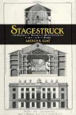 Lauren R. Clay - Stagestruck: The Business of Theater in Eighteenth-Century France and Its Colonies - 9780801450389 - V9780801450389 Lauren R. Clay - Stagestruck: The Business of Theater in Eighteenth-Century France and Its Colonies - 9780801450389 - V9780801450389