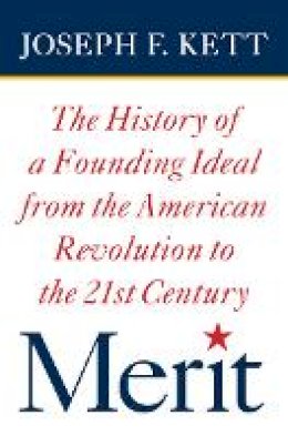 Joseph Kett - Merit: The History of a Founding Ideal from the American Revolution to the Twenty-First Century - 9780801451225 - V9780801451225