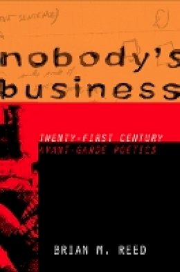Brian M. Reed - Nobody´s Business: Twenty-First Century Avant-Garde Poetics - 9780801451577 - V9780801451577