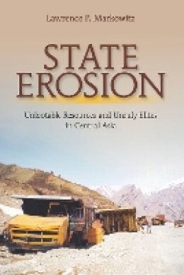 Lawrence P. Markowitz - State Erosion: Unlootable Resources and Unruly Elites in Central Asia - 9780801451874 - V9780801451874
