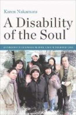 Karen Nakamura - A Disability of the Soul: An Ethnography of Schizophrenia and Mental Illness in Contemporary Japan - 9780801451928 - V9780801451928