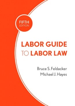 Feldacker, Bruce S; Hayes, Michael J. - Labor Guide to Labor Law - 9780801452253 - V9780801452253