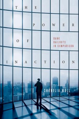 Cornelia Woll - The Power of Inaction: Bank Bailouts in Comparison - 9780801452352 - V9780801452352