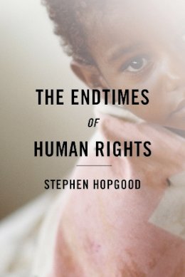 Stephen Hopgood - The Endtimes of Human Rights - 9780801452376 - V9780801452376