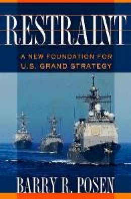 Barry R. Posen - Restraint: A New Foundation for U.S. Grand Strategy - 9780801452581 - V9780801452581
