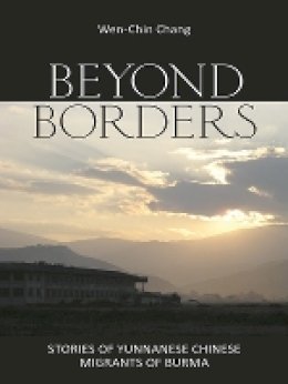 Wen-Chin Chang - Beyond Borders: Stories of Yunnanese Chinese Migrants of Burma - 9780801453311 - V9780801453311