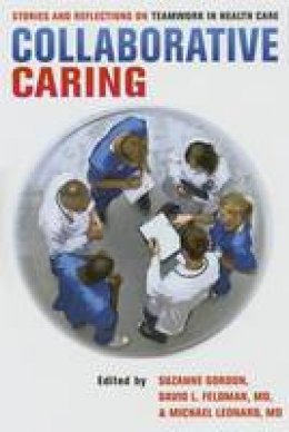 Suzanne Gordon (Ed.) - Collaborative Caring: Stories and Reflections on Teamwork in Health Care - 9780801453397 - V9780801453397