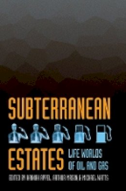 Hannah Appel (Ed.) - Subterranean Estates: Life Worlds of Oil and Gas - 9780801453441 - V9780801453441