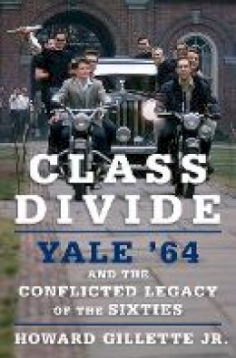 Jr. Howard Gillette - Class Divide: Yale ´64 and the Conflicted Legacy of the Sixties - 9780801453656 - V9780801453656