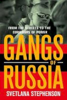 Svetlana Stephenson - Gangs of Russia: From the Streets to the Corridors of Power - 9780801453878 - V9780801453878