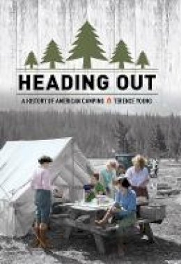 Terence Young - Heading Out: A History of American Camping - 9780801454028 - V9780801454028
