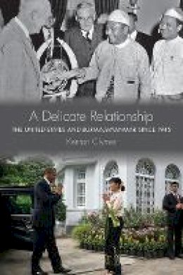 Kenton Clymer - A Delicate Relationship: The United States and Burma/Myanmar since 1945 - 9780801454486 - V9780801454486