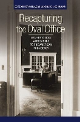 Brian Balogh (Ed.) - Recapturing the Oval Office: New Historical Approaches to the American Presidency - 9780801456572 - V9780801456572