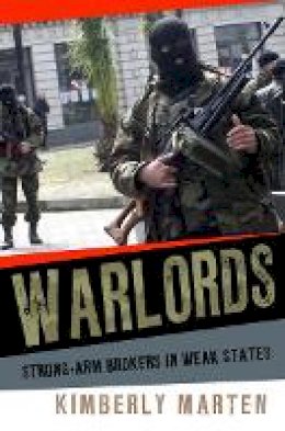 Kimberly Marten - Warlords: Strong-arm Brokers in Weak States - 9780801456794 - V9780801456794