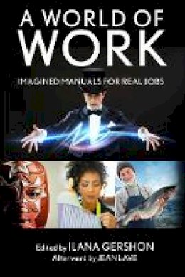 Ilana Gershon (Ed.) - A World of Work: Imagined Manuals for Real Jobs - 9780801456855 - V9780801456855
