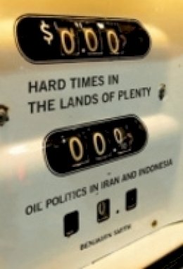 Benjamin Smith - Hard Times in the Lands of Plenty: Oil Politics in Iran and Indonesia - 9780801472770 - V9780801472770