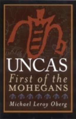 Michael Leroy Oberg - Uncas: First of the Mohegans - 9780801472947 - V9780801472947