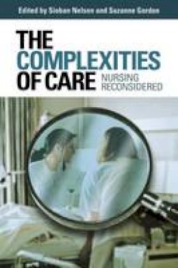 Sioban Nelson (Ed.) - The Complexities of Care: Nursing Reconsidered - 9780801473227 - V9780801473227