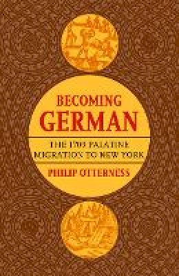 Philip L. Otterness - Becoming German: The 1709 Palatine Migration to New York - 9780801473449 - V9780801473449