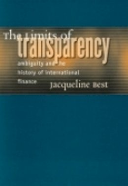 Jacqueline Best - The Limits of Transparency: Ambiguity and the History of International Finance - 9780801473777 - V9780801473777