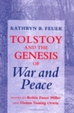 Kathryn B. Feuer - Tolstoy and the Genesis of War and Peace - 9780801474477 - V9780801474477