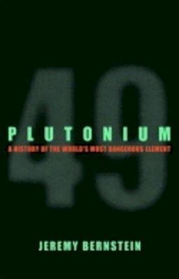 Jeremy Bernstein - Plutonium: A History of the World´s Most Dangerous Element - 9780801475177 - V9780801475177