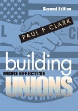 Paul F. Clark - Building More Effective Unions - 9780801475191 - V9780801475191