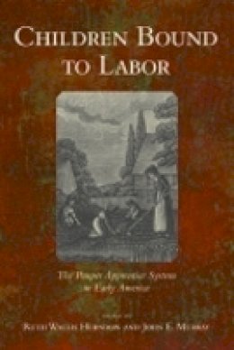 Ruth Wallis Herndon (Ed.) - Children Bound to Labor: The Pauper Apprentice System in Early America - 9780801475597 - V9780801475597