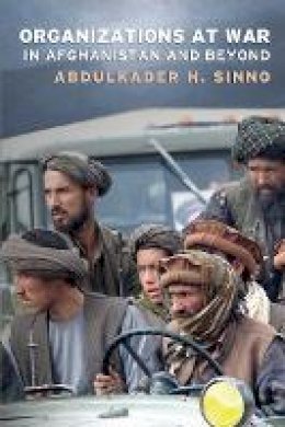 Abdulkader H. Sinno - Organizations at War in Afghanistan and Beyond - 9780801475788 - V9780801475788