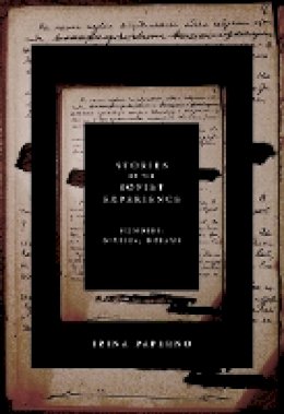 Irina Paperno - Stories of the Soviet Experience: Memoirs, Diaries, Dreams - 9780801475900 - V9780801475900