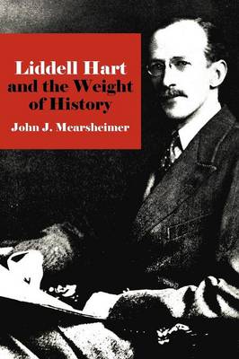 John J. Mearsheimer - Liddell Hart and the Weight of History - 9780801476310 - V9780801476310