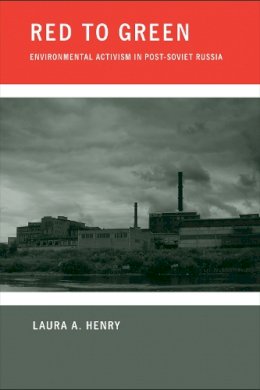 Laura A. Henry - Red to Green: Environmental Activism in Post-Soviet Russia - 9780801476419 - V9780801476419