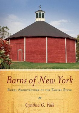 Cynthia G. Falk - Barns of New York: Rural Architecture of the Empire State - 9780801477805 - V9780801477805