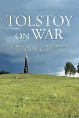 Rick Mcpeak - Tolstoy On War: Narrative Art and Historical Truth in War and Peace - 9780801478178 - V9780801478178