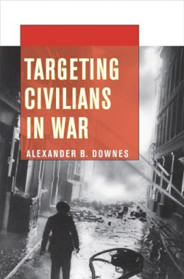 Alexander B. Downes - Targeting Civilians in War - 9780801478376 - V9780801478376