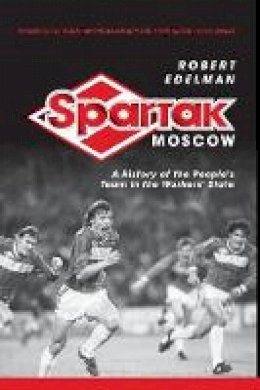 Robert Edelman - Spartak Moscow: A History of the People´s Team in the Workers´ State - 9780801478390 - V9780801478390