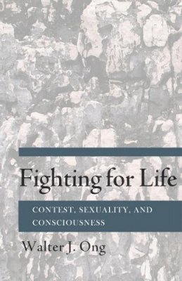 S.j. Walter J. Ong - Fighting for Life: Contest, Sexuality, and Consciousness - 9780801478451 - V9780801478451