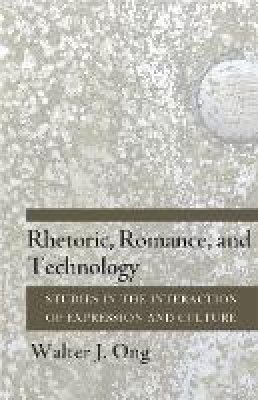 S.j. Walter J. Ong - Rhetoric, Romance, and Technology: Studies in the Interaction of Expression and Culture - 9780801478475 - V9780801478475