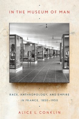 Alice L. Conklin - In the Museum of Man: Race, Anthropology, and Empire in France, 1850–1950 - 9780801478789 - V9780801478789