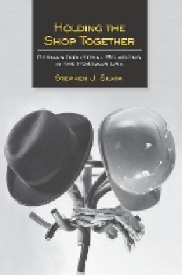 Stephen J. Silvia - Holding the Shop Together: German Industrial Relations in the Postwar Era - 9780801478970 - V9780801478970