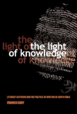Francis Cody - The Light of Knowledge: Literacy Activism and the Politics of Writing in South India - 9780801479182 - V9780801479182