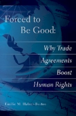 Emilie M. Hafner-Burton - Forced to Be Good: Why Trade Agreements Boost Human Rights - 9780801479250 - V9780801479250