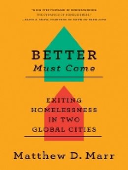 Matthew D. Marr - Better Must Come: Exiting Homelessness in Two Global Cities - 9780801479700 - V9780801479700