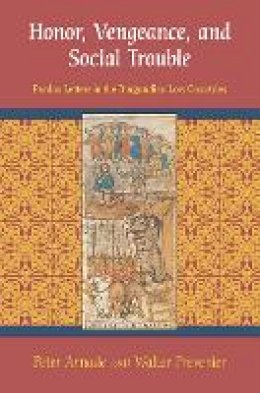 Peter Arnade - Honor, Vengeance, and Social Trouble: Pardon Letters in the Burgundian Low Countries - 9780801479915 - V9780801479915