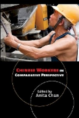 Anita Chan (Ed.) - Chinese Workers in Comparative Perspective - 9780801479939 - V9780801479939